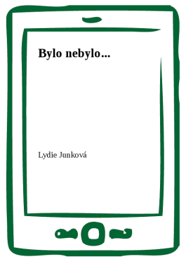 Bylo nebylo... - Lydie Junková