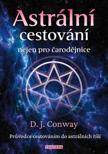 Astrální cestování nejen pro čarodějnice - Průvodce cestováním do astrálních říší - Deanna J Conway