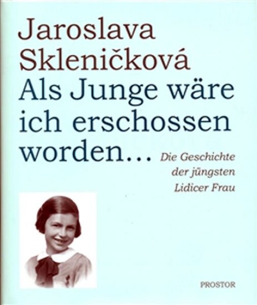 Als Junge wäre ich erschossen worden... Jaroslava Skleničková