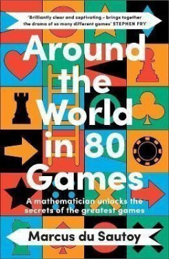 Around the World in 80 Games: A mathematician unlocks the secrets of the greatest games - Marcus du Sautoy