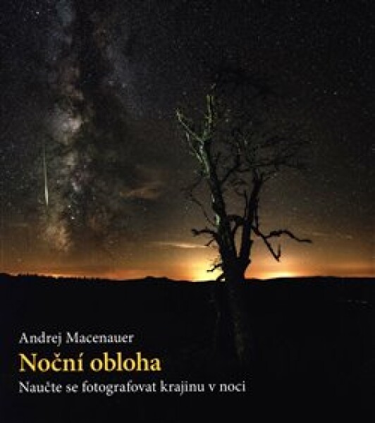 Noční obloha Naučte se fotografovat krajinu noci Andrej Macenauer