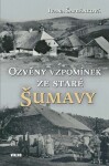 Ozvěny vzpomínek ze staré Šumavy - Ivana Šafránková