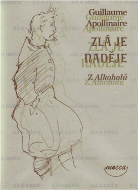 Zlá je naděje Z Alkoholů - Guillaume Apollinaire