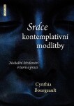 Srdce kontemplativní modlitby Cynthia Bourgeault