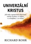 Univerzální Kristus - Jak může zapomenutá skutečnost změnit všechno, co vidíme, v co doufáme, v co věříme, 2. vydání - Richard Rohr