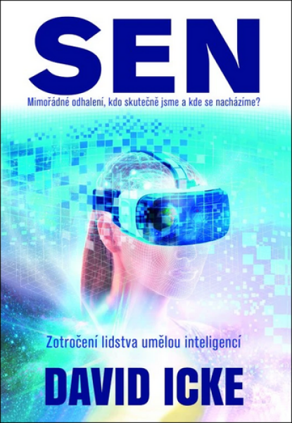 Sen Mimořádné odhalení, kdo skutečně jsme a kde se nacházíme? Zotročení lidstva umělou inteligencí - David Icke