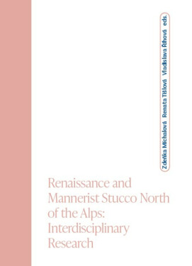 Renaissance and Mannerist Stucco North of the Alps; Interdisciplinary Research - Vladislava Říhová, Renata Tišlová, Zdeňka Michlová