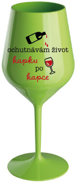 OCHUTNÁVÁM ŽIVOT KAPKU PO KAPCE - zelená nerozbitná sklenice na víno 470 ml