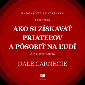 Ako si získavať priateľov a pôsobiť na ľudí - Dale Carnegie - audiokniha
