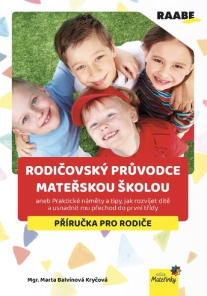 Rodičovský průvodce mateřskou školou aneb Praktické náměty a tipy, jak rozvíjet dítě a usnadnit mu přechod do první třídy - Kryčová Marta Balvínová