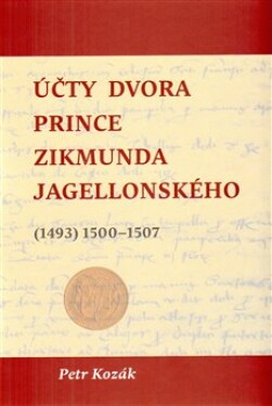 Účty dvora prince Zikmunda Jagellonského Petr Kozák