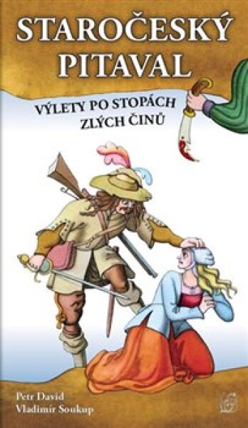 Staročeský pitaval, aneb výlety po stopách zlých činů Vladimír Soukup,