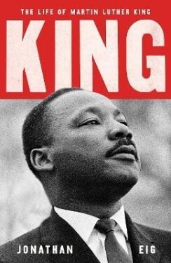 King: The Life of Martin Luther King, 1. vydání - Jonathan Eig