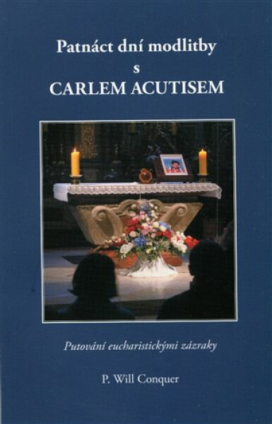 Patnáct dní modlitby s Carlem Acutisem - P.Will Conquer