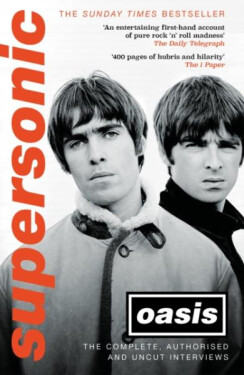 Supersonic: The Complete, Authorised and Uncut Interviews - Oasis