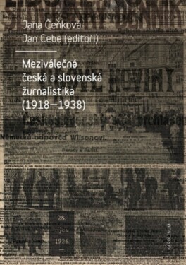 Meziválečná česká a slovenská žurnalistika (1918–1938) - Jana Čeňková, Jan Cebe - e-kniha