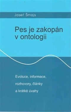 Pes je zakopán ontologii Josef Šmajs