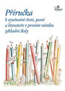 Příručka k vyučování čtení, psaní a literatuře v 1. ročníku ZŠ - kolektiv autorů