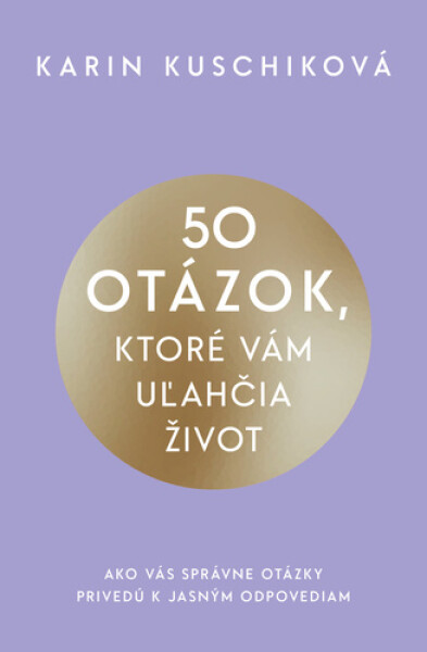50 otázok, ktoré vám uľahčia život - Karin Kuschiková