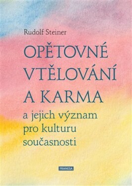 Opětovné vtělování karma jejich význam pro kulturu současnosti Rudolf Steiner