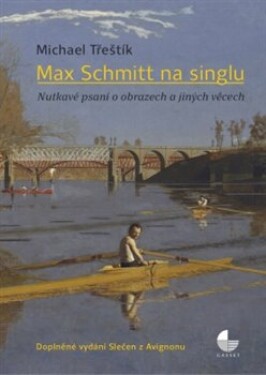 Max Schmitt na singlu - Nutkavé psaní o obrazech a jiných věcech - Michael Třeštík