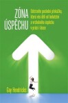 Zóna úspěchu - Odstraňte poslední překážku, která vás dělí od bohatství a vrcholného úspěchu v práci i v lásce - Gay Hendricks