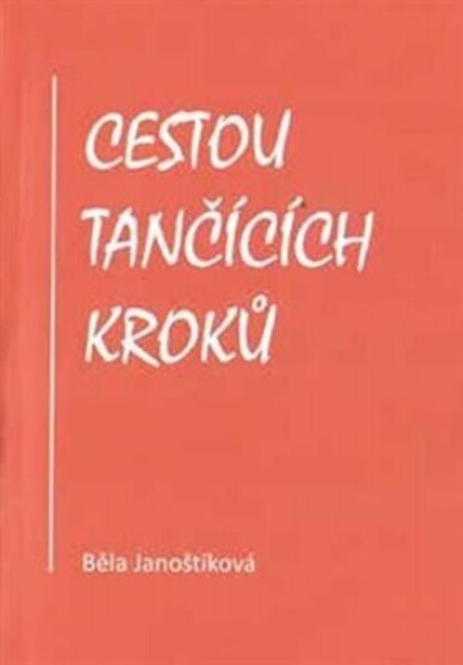 Cestou tančících kroků - Básně a texty o cestách vedou čtenáře tentokrát do Říma, Istanbulu, Los Angeles a na další místa - Běla Janoštíková