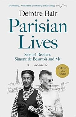 Parisian Lives : Samuel Beckett, Simone de Beauvoir and Me - a Memoir - Deirdre Bair