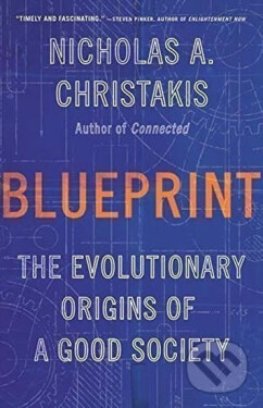 Blueprint : The Evolutionary Origins of a Good Society - Nicholas A. Christakis