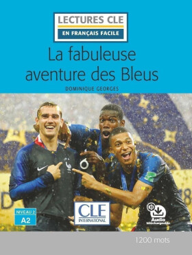 La fabuleuse aventure des Bleus - Niveau 2/A2 - Lecture CLE en français facile - Livre + Audio téléchargeable - Dominique Georges