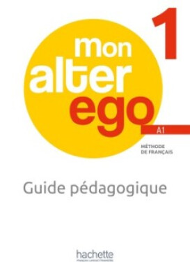 Alter Ego Mon 1 Guide pédagogique - Himber, Celine; Hugot, Catherine; Waendendries, Monique