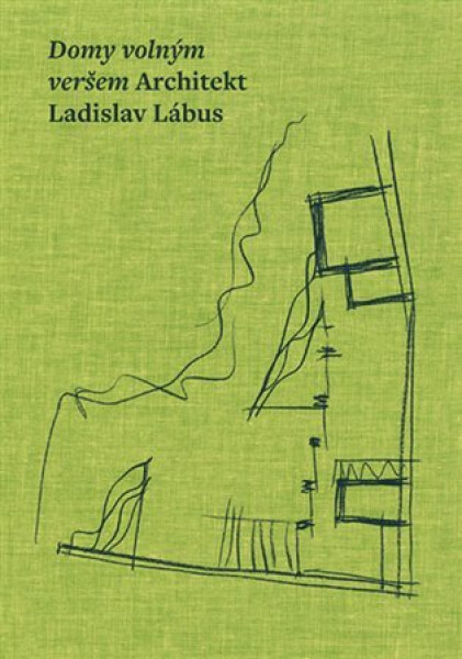 Domy volným veršem. Architekt Ladislav Lábus Ladislav Lábus