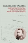 Historik Josef Kalousek: historiografie, politika, kultura společnost druhé poloviny 19. století