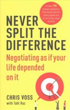 Never Split the Difference Negotiating as if Your Life Depended on It Chris Voss,