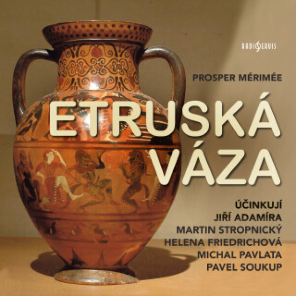 Etruská váza - Prosper Mérimée, Pavel Soukup, Martin Stropnický, Michal Pavlata, Jiří Adamíra, Helena Friedrichová - audiokniha
