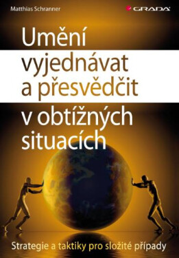 Umění vyjednávat a přesvědčit v obtížných situacích - Matthias Schranner