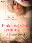 Pink and White Tyranny; A Society Novel - Harriet Elisabeth Beecher-Stoweová
