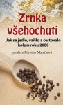 Zrnka všehochuti - Jak se jedlo, vařilo a cestovalo kolem roku 2000 - Jaroslava Vilemína Marečková