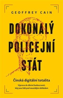 Dokonalý policejní stát - Geoffrey Cain