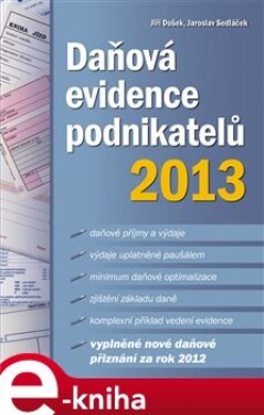 Daňová evidence podnikatelů 2013 - Jaroslav Sedláček, Jiří Dušek e-kniha