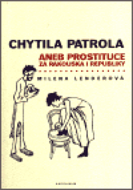 Chytila patrola... aneb prostituce za Rakouska i republiky - Milena Lenderová