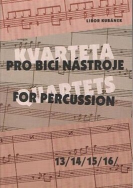 Kvarteta pro bicí nástroje / Quartets for Percussion 13-16 - Libor Kubánek