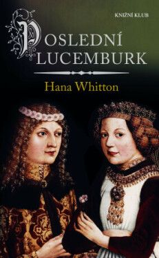 Poslední Lucemburk - Hana Whitton - e-kniha