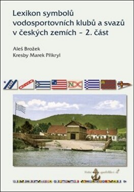 Lexikon symbolů vodosportovních klubů svazů českých zemích část Aleš Brožek