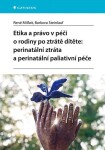 Etika právo péči rodiny po ztrátě dítěte: perinatální ztráta perinatální paliativní péče René Milfait,