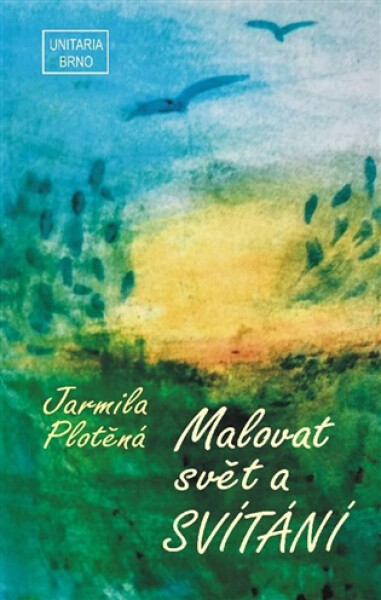Malovat svět a Svítání - Jarmila Plotěná