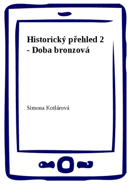 Historický přehled 2 - Doba bronzová - Simona Kotlárová