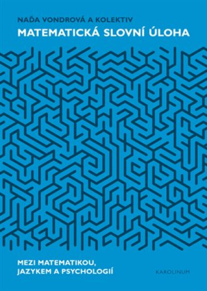 Matematická slovní úloha - Mezi matematikou, jazykem a psychologií - Naďa Vondrová