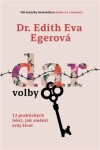 Dar volby - 12 praktických lekcí, jak změnit svůj život - Edith Eva Egerová