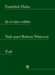 Já se tam vrátím. Naše paní Božena Němcová. Tvář František Halas